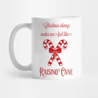 Funny Christmas Always Makes Me Feel Like Raising Cane Mug